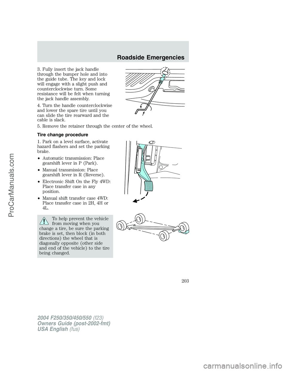FORD F350 2004 Owners Manual 3. Fully insert the jack handle
through the bumper hole and into
the guide tube. The key and lock
will engage with a slight push and
counterclockwise turn. Some
resistance will be felt when turning
th FORD F350 2004 Owners Manual 3. Fully insert the jack handle
through the bumper hole and into
the guide tube. The key and lock
will engage with a slight push and
counterclockwise turn. Some
resistance will be felt when turning
th