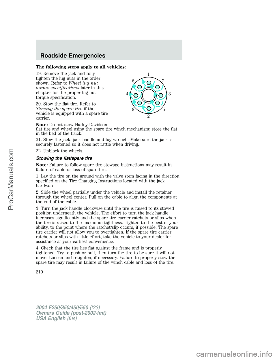 FORD F350 2004 Owners Manual The following steps apply to all vehicles:
19. Remove the jack and fully
tighten the lug nuts in the order
shown. Refer toWheel lug nut
torque specificationslater in this
chapter for the proper lug nu FORD F350 2004 Owners Manual The following steps apply to all vehicles:
19. Remove the jack and fully
tighten the lug nuts in the order
shown. Refer toWheel lug nut
torque specificationslater in this
chapter for the proper lug nu