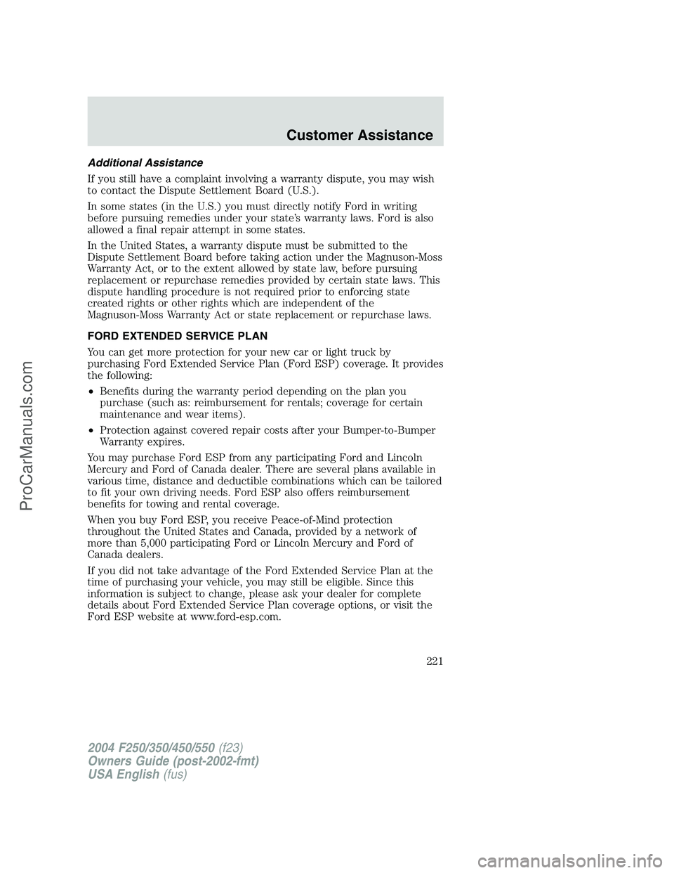 FORD F350 2004 Owners Manual Additional Assistance
If you still have a complaint involving a warranty dispute, you may wish
to contact the Dispute Settlement Board (U.S.).
In some states (in the U.S.) you must directly notify For FORD F350 2004 Owners Manual Additional Assistance
If you still have a complaint involving a warranty dispute, you may wish
to contact the Dispute Settlement Board (U.S.).
In some states (in the U.S.) you must directly notify For