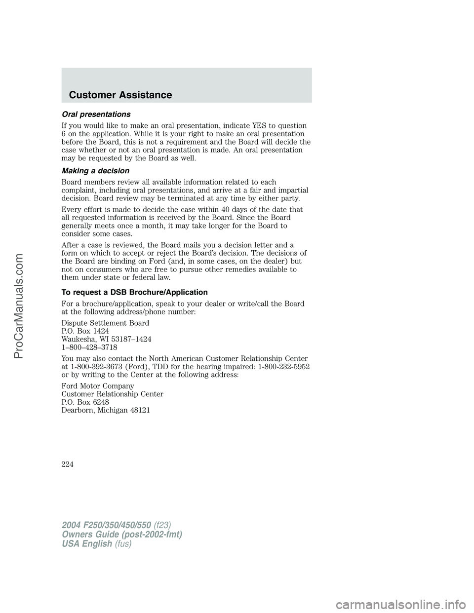 FORD F350 2004 Owners Manual Oral presentations
If you would like to make an oral presentation, indicate YES to question
6 on the application. While it is your right to make an oral presentation
before the Board, this is not a re FORD F350 2004 Owners Manual Oral presentations
If you would like to make an oral presentation, indicate YES to question
6 on the application. While it is your right to make an oral presentation
before the Board, this is not a re