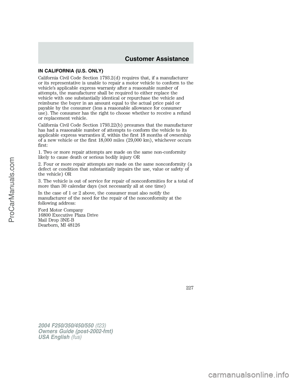 FORD F350 2004 Owners Manual IN CALIFORNIA (U.S. ONLY)
California Civil Code Section 1793.2(d) requires that, if a manufacturer
or its representative is unable to repair a motor vehicle to conform to the
vehicle’s applicable ex FORD F350 2004 Owners Manual IN CALIFORNIA (U.S. ONLY)
California Civil Code Section 1793.2(d) requires that, if a manufacturer
or its representative is unable to repair a motor vehicle to conform to the
vehicle’s applicable ex