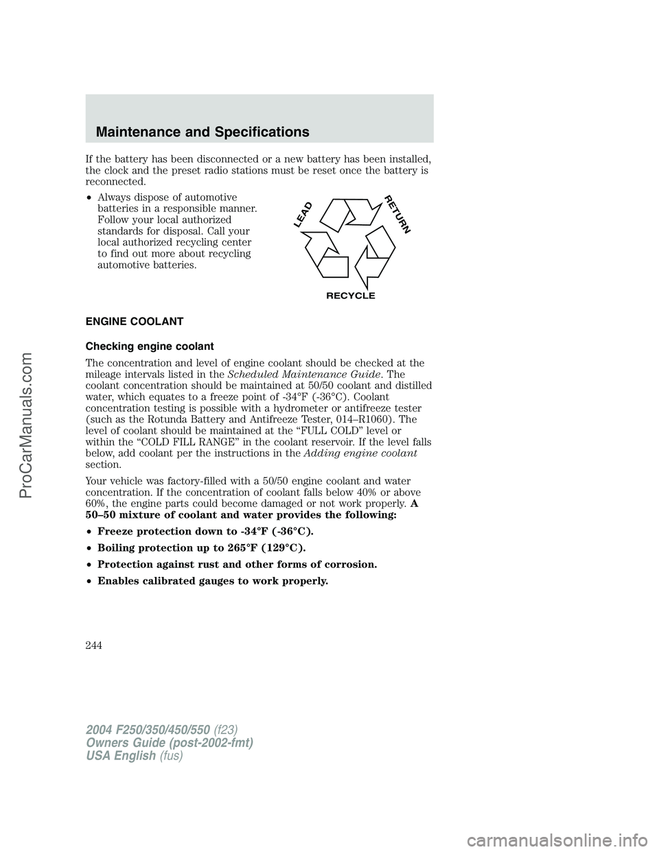 FORD F350 2004 Owners Manual If the battery has been disconnected or a new battery has been installed,
the clock and the preset radio stations must be reset once the battery is
reconnected.
•Always dispose of automotive
batteri FORD F350 2004 Owners Manual If the battery has been disconnected or a new battery has been installed,
the clock and the preset radio stations must be reset once the battery is
reconnected.
•Always dispose of automotive
batteri