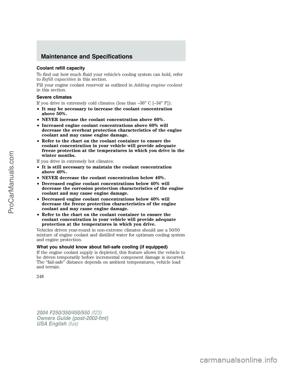 FORD F350 2004 Owners Manual Coolant refill capacity
To find out how much fluid your vehicle’s cooling system can hold, refer
toRefill capacitiesin this section.
Fill your engine coolant reservoir as outlined inAdding engine co FORD F350 2004 Owners Manual Coolant refill capacity
To find out how much fluid your vehicle’s cooling system can hold, refer
toRefill capacitiesin this section.
Fill your engine coolant reservoir as outlined inAdding engine co