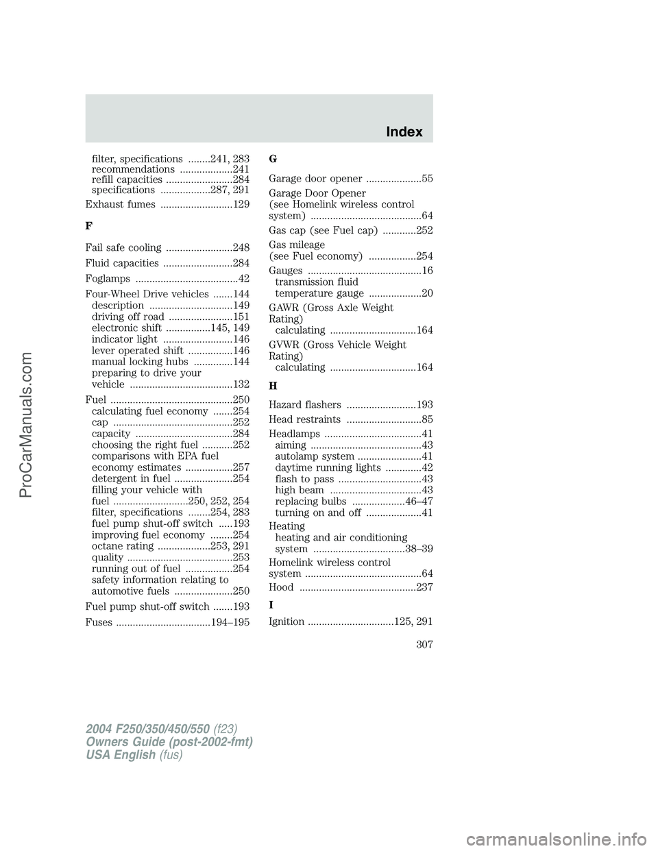 FORD F350 2004 Owners Manual filter, specifications ........241, 283
recommendations ...................241
refill capacities ........................284
specifications ..................287, 291
Exhaust fumes ................... FORD F350 2004 Owners Manual filter, specifications ........241, 283
recommendations ...................241
refill capacities ........................284
specifications ..................287, 291
Exhaust fumes ...................