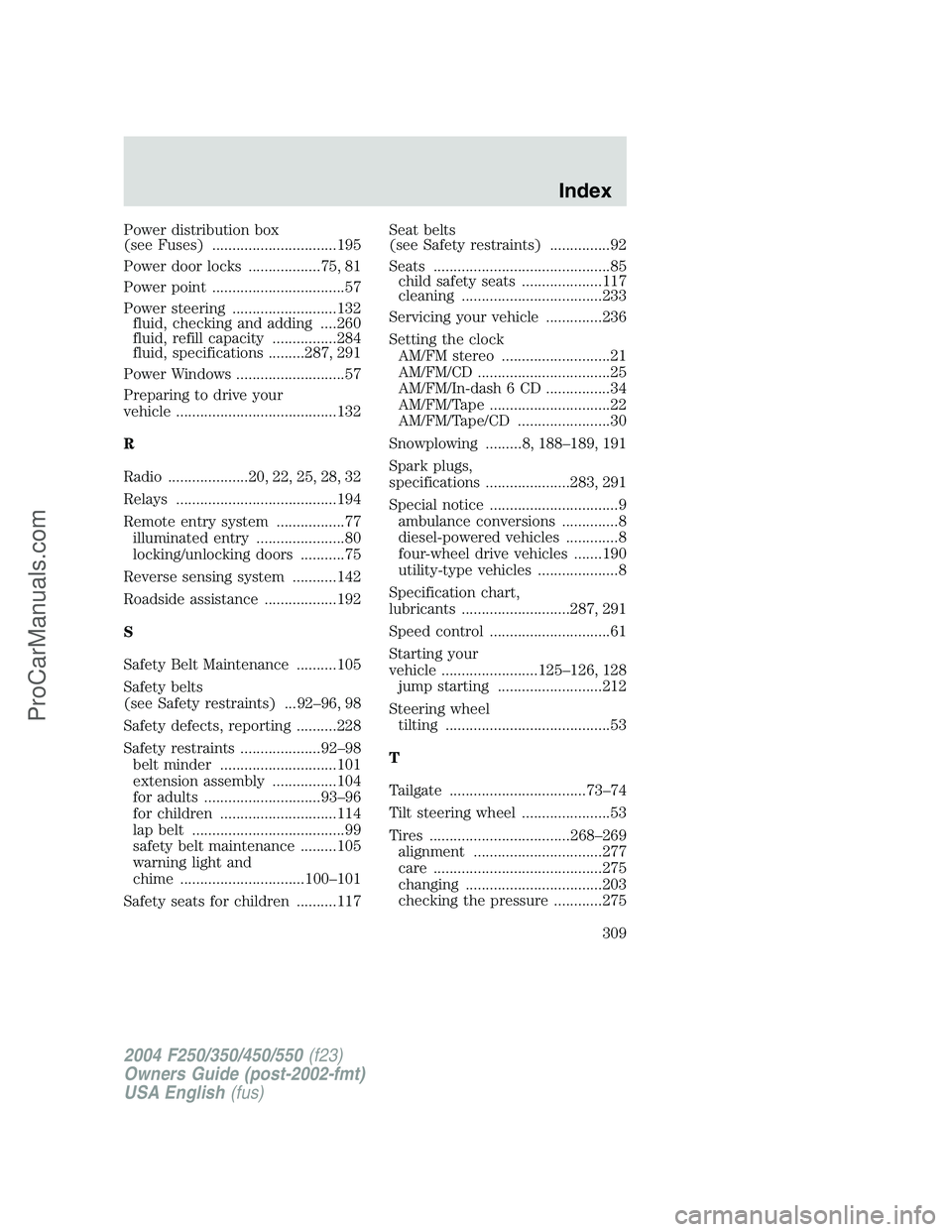 FORD F350 2004  Owners Manual Power distribution box
(see Fuses) ...............................195
Power door locks ..................75, 81
Power point .................................57
Power steering .........................