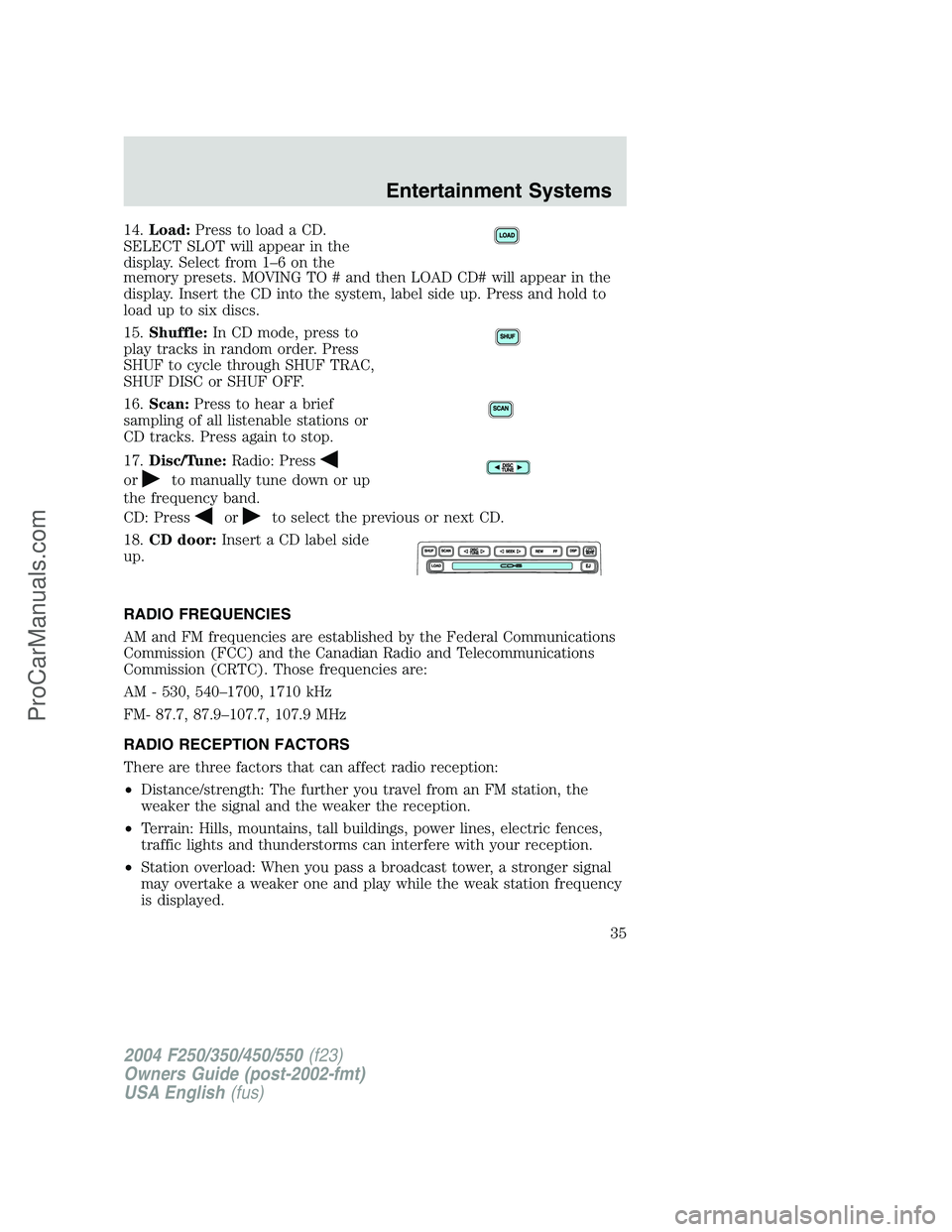 FORD F350 2004 Owners Guide 14.Load:Press to load a CD.
SELECT SLOT will appear in the
display. Select from 1–6onthe
memory presets. MOVING TO # and then LOAD CD# will appear in the
display. Insert the CD into the system, labe