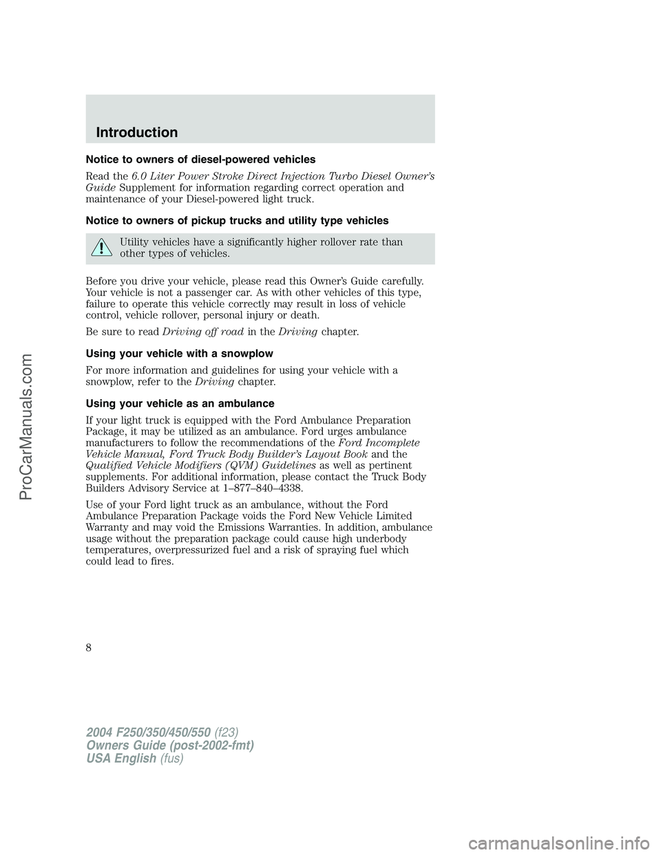 FORD F350 2004 Owners Manual Notice to owners of diesel-powered vehicles
Read the6.0 Liter Power Stroke Direct Injection Turbo Diesel Owner’s
GuideSupplement for information regarding correct operation and
maintenance of your D FORD F350 2004 Owners Manual Notice to owners of diesel-powered vehicles
Read the6.0 Liter Power Stroke Direct Injection Turbo Diesel Owner’s
GuideSupplement for information regarding correct operation and
maintenance of your D