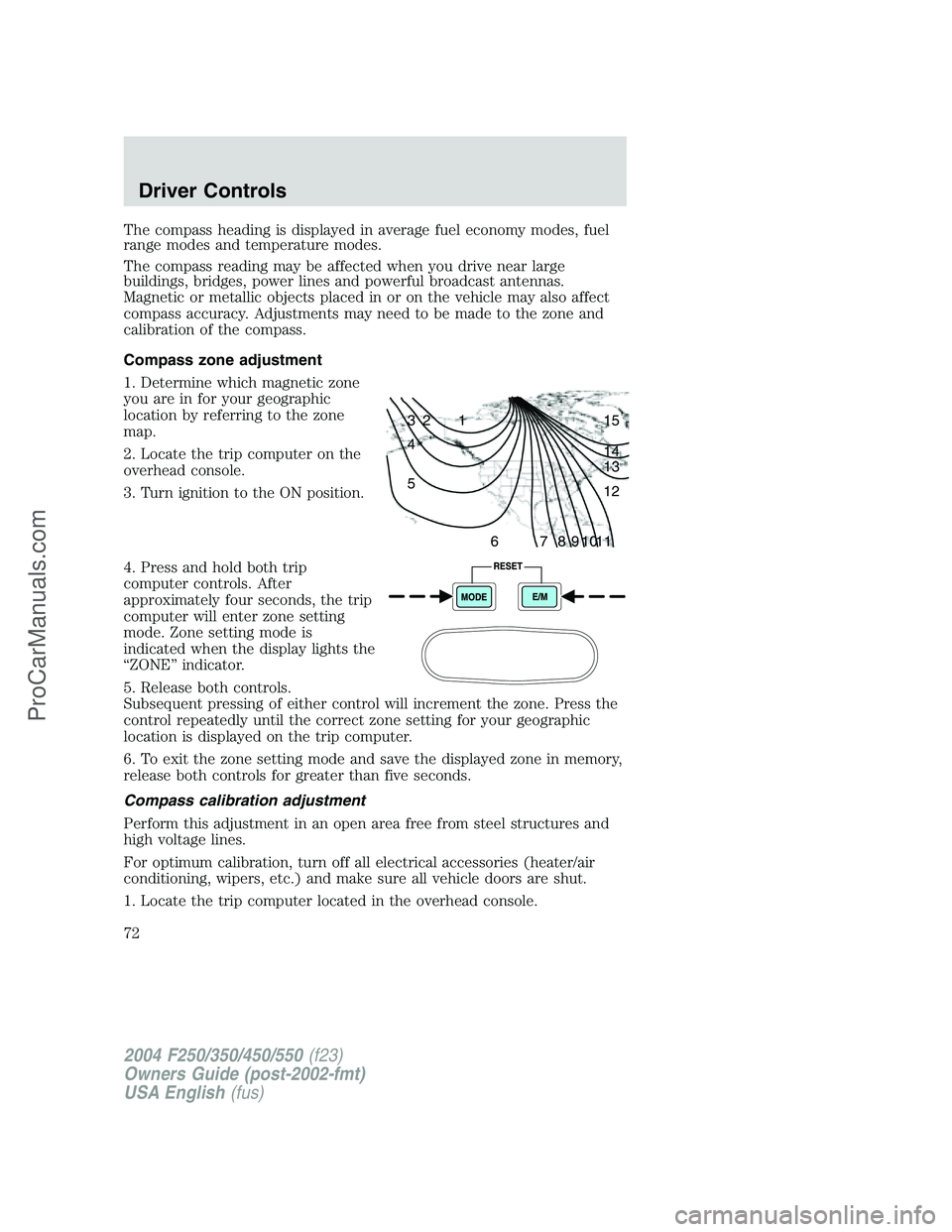 FORD F350 2004 Manual PDF The compass heading is displayed in average fuel economy modes, fuel
range modes and temperature modes.
The compass reading may be affected when you drive near large
buildings, bridges, power lines an FORD F350 2004 Manual PDF The compass heading is displayed in average fuel economy modes, fuel
range modes and temperature modes.
The compass reading may be affected when you drive near large
buildings, bridges, power lines an