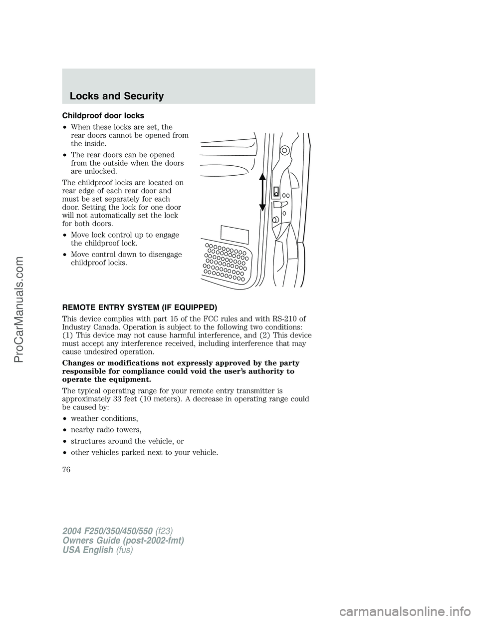 FORD F350 2004 Manual PDF Childproof door locks
•When these locks are set, the
rear doors cannot be opened from
the inside.
•The rear doors can be opened
from the outside when the doors
are unlocked.
The childproof locks a FORD F350 2004 Manual PDF Childproof door locks
•When these locks are set, the
rear doors cannot be opened from
the inside.
•The rear doors can be opened
from the outside when the doors
are unlocked.
The childproof locks a