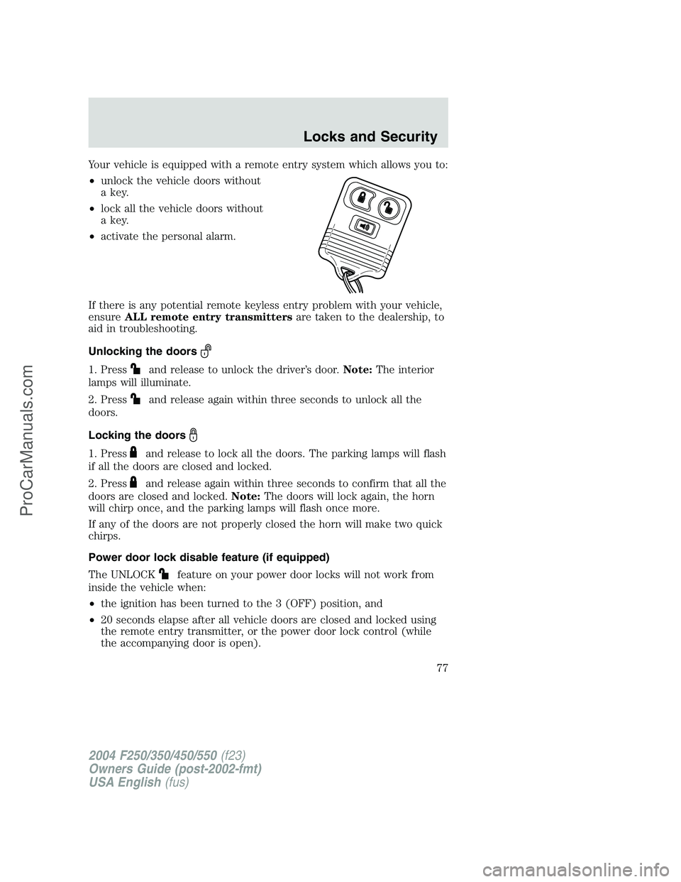 FORD F350 2004 Manual PDF Your vehicle is equipped with a remote entry system which allows you to:
•unlock the vehicle doors without
a key.
•lock all the vehicle doors without
a key.
•activate the personal alarm.
If ther FORD F350 2004 Manual PDF Your vehicle is equipped with a remote entry system which allows you to:
•unlock the vehicle doors without
a key.
•lock all the vehicle doors without
a key.
•activate the personal alarm.
If ther