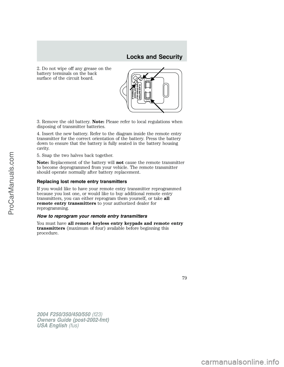 FORD F350 2004 Manual PDF 2. Do not wipe off any grease on the
battery terminals on the back
surface of the circuit board.
3. Remove the old battery.Note:Please refer to local regulations when
disposing of transmitter batterie FORD F350 2004 Manual PDF 2. Do not wipe off any grease on the
battery terminals on the back
surface of the circuit board.
3. Remove the old battery.Note:Please refer to local regulations when
disposing of transmitter batterie