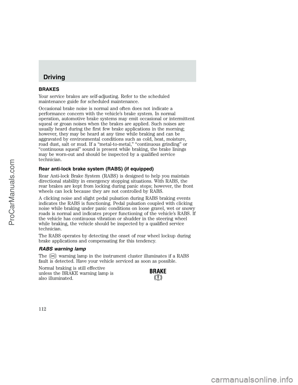 FORD F350 1999 Owners Manual BRAKES
Your service brakes are self-adjusting. Refer to the scheduled
maintenance guide for scheduled maintenance.
Occasional brake noise is normal and often does not indicate a
performance concern wi FORD F350 1999 Owners Manual BRAKES
Your service brakes are self-adjusting. Refer to the scheduled
maintenance guide for scheduled maintenance.
Occasional brake noise is normal and often does not indicate a
performance concern wi