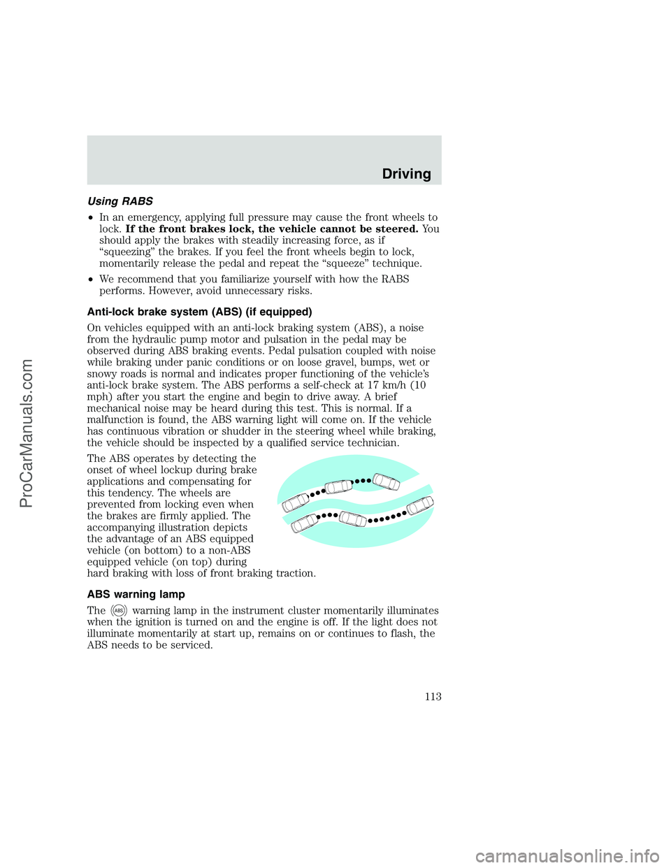 FORD F350 1999 Owners Manual Using RABS
•In an emergency, applying full pressure may cause the front wheels to
lock.If the front brakes lock, the vehicle cannot be steered.Yo u
should apply the brakes with steadily increasing f FORD F350 1999 Owners Manual Using RABS
•In an emergency, applying full pressure may cause the front wheels to
lock.If the front brakes lock, the vehicle cannot be steered.Yo u
should apply the brakes with steadily increasing f