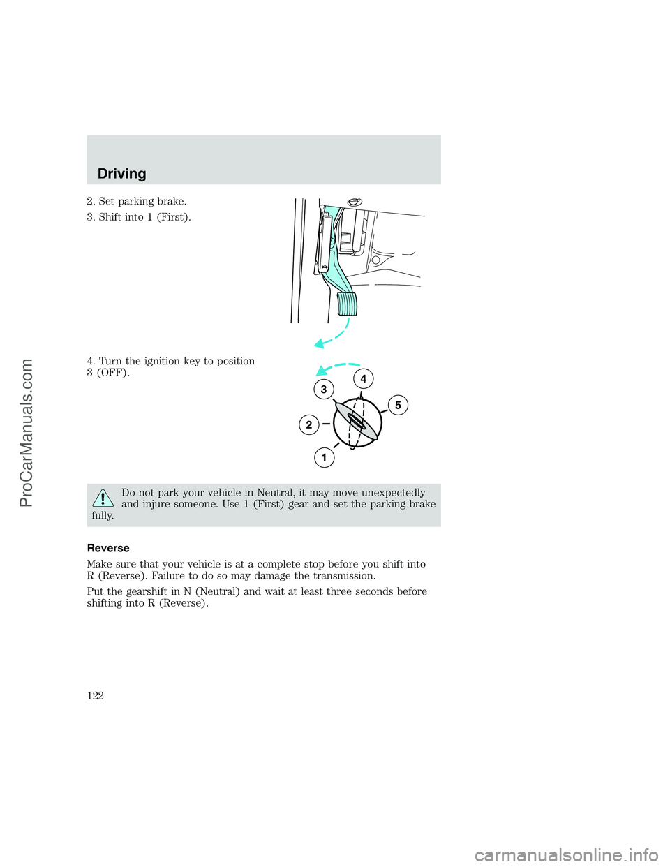 FORD F350 1999 Owners Manual 2. Set parking brake.
3. Shift into 1 (First).
4. Turn the ignition key to position
3 (OFF).
Do not park your vehicle in Neutral, it may move unexpectedly
and injure someone. Use 1 (First) gear and se FORD F350 1999 Owners Manual 2. Set parking brake.
3. Shift into 1 (First).
4. Turn the ignition key to position
3 (OFF).
Do not park your vehicle in Neutral, it may move unexpectedly
and injure someone. Use 1 (First) gear and se