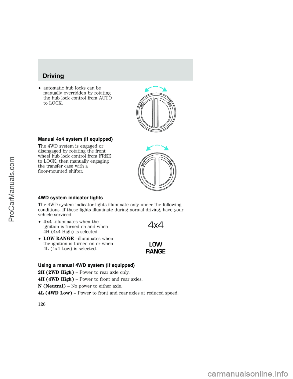 FORD F350 1999 Owners Manual •automatic hub locks can be
manually overridden by rotating
the hub lock control from AUTO
to LOCK.
Manual 4x4 system (if equipped)
The 4WD system is engaged or
disengaged by rotating the front
whee FORD F350 1999 Owners Manual •automatic hub locks can be
manually overridden by rotating
the hub lock control from AUTO
to LOCK.
Manual 4x4 system (if equipped)
The 4WD system is engaged or
disengaged by rotating the front
whee