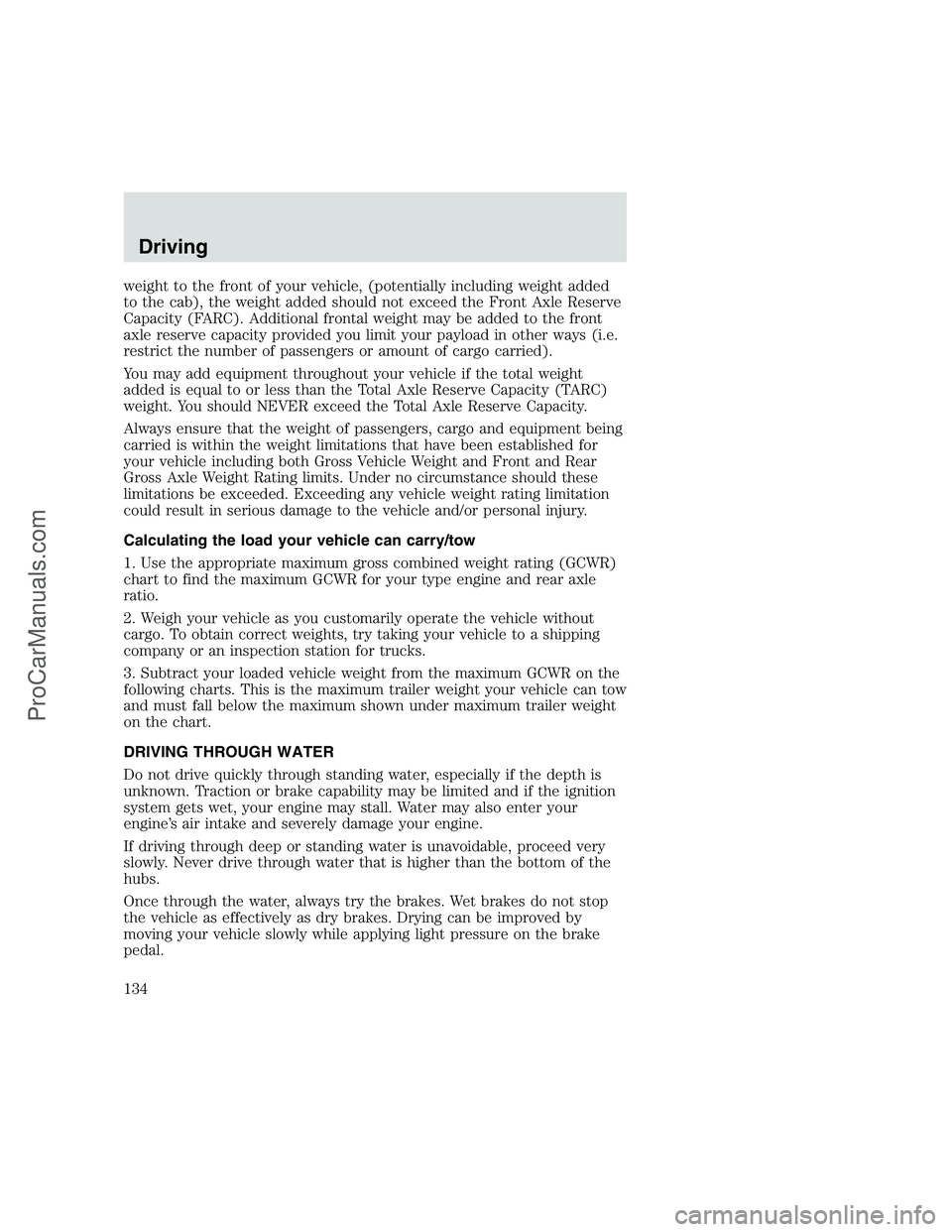 FORD F350 1999 Owners Manual weight to the front of your vehicle, (potentially including weight added
to the cab), the weight added should not exceed the Front Axle Reserve
Capacity (FARC). Additional frontal weight may be added FORD F350 1999 Owners Manual weight to the front of your vehicle, (potentially including weight added
to the cab), the weight added should not exceed the Front Axle Reserve
Capacity (FARC). Additional frontal weight may be added