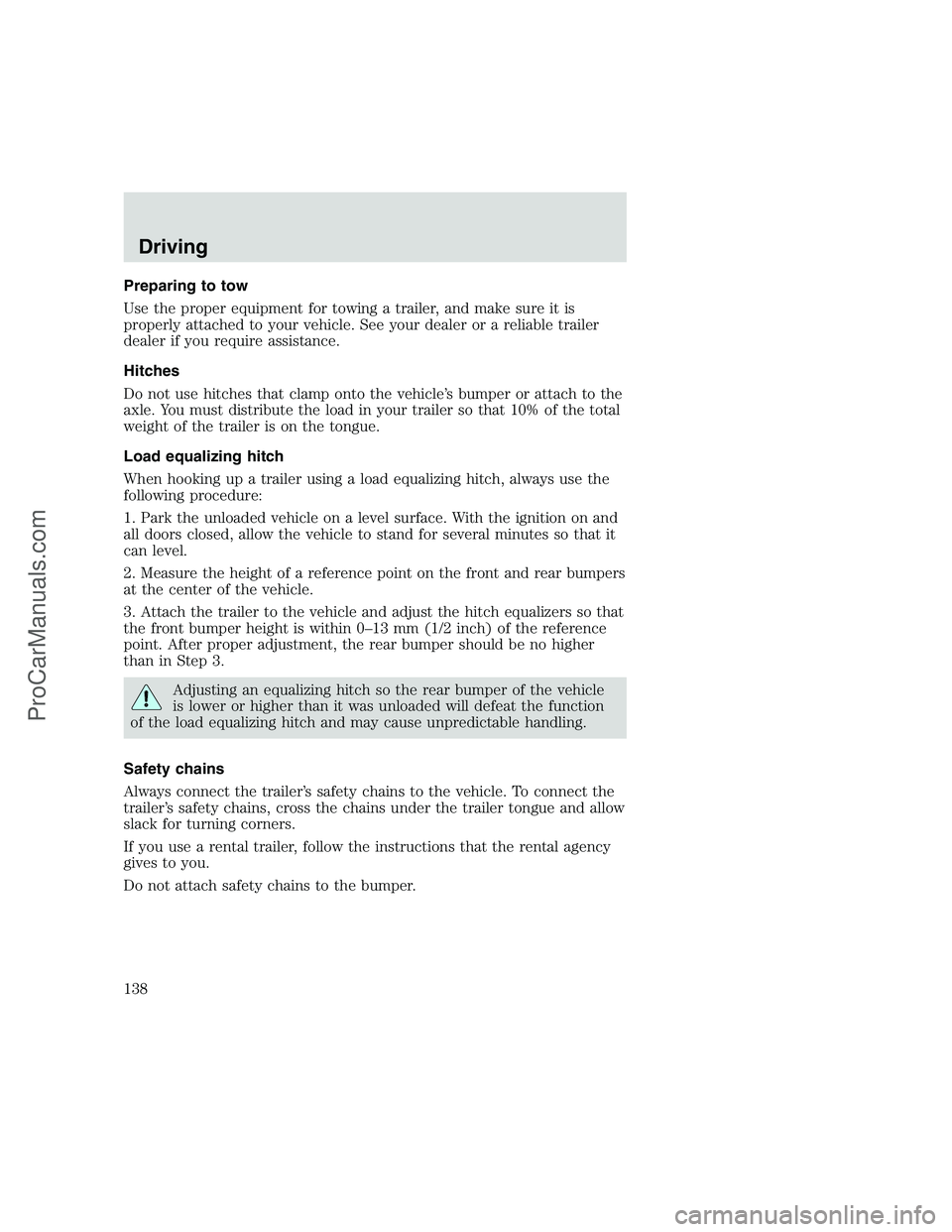 FORD F350 1999 Owners Manual Preparing to tow
Use the proper equipment for towing a trailer, and make sure it is
properly attached to your vehicle. See your dealer or a reliable trailer
dealer if you require assistance.
Hitches
D FORD F350 1999 Owners Manual Preparing to tow
Use the proper equipment for towing a trailer, and make sure it is
properly attached to your vehicle. See your dealer or a reliable trailer
dealer if you require assistance.
Hitches
D