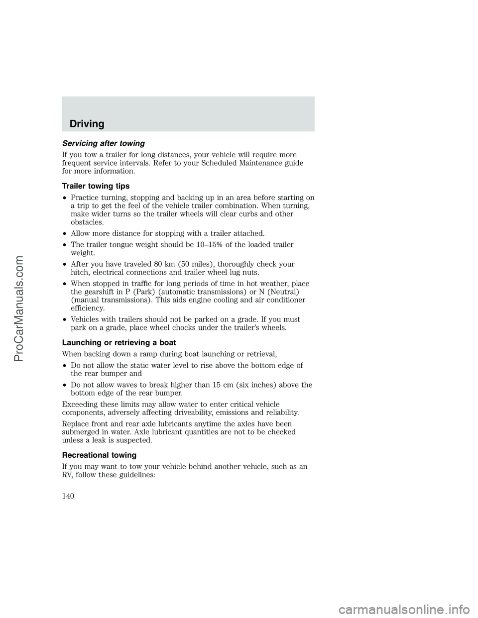 FORD F350 1999 Owners Manual Servicing after towing
If you tow a trailer for long distances, your vehicle will require more
frequent service intervals. Refer to your Scheduled Maintenance guide
for more information.
Trailer towin FORD F350 1999 Owners Manual Servicing after towing
If you tow a trailer for long distances, your vehicle will require more
frequent service intervals. Refer to your Scheduled Maintenance guide
for more information.
Trailer towin