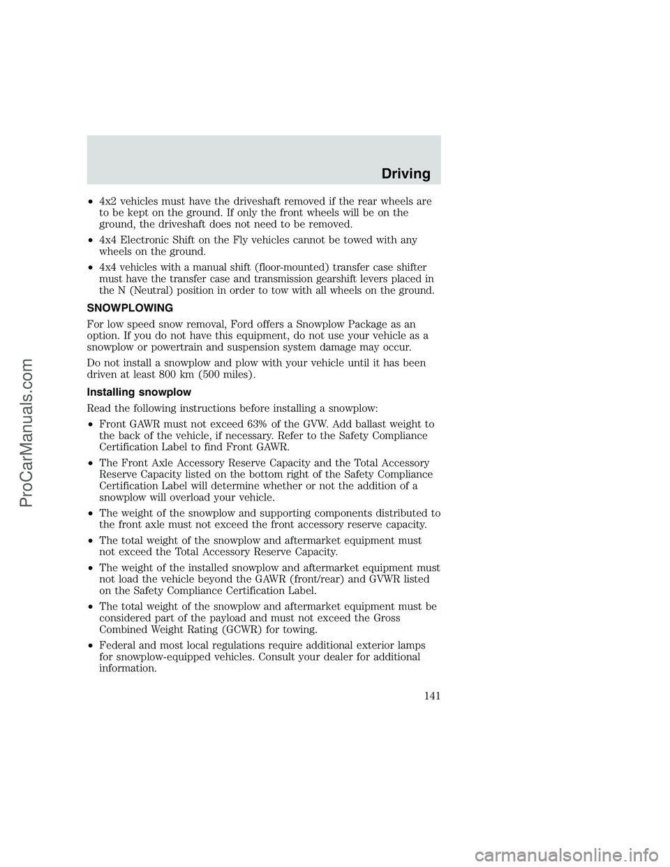 FORD F350 1999  Owners Manual •4x2 vehicles must have the driveshaft removed if the rear wheels are
to be kept on the ground. If only the front wheels will be on the
ground, the driveshaft does not need to be removed.
•4x4 Ele