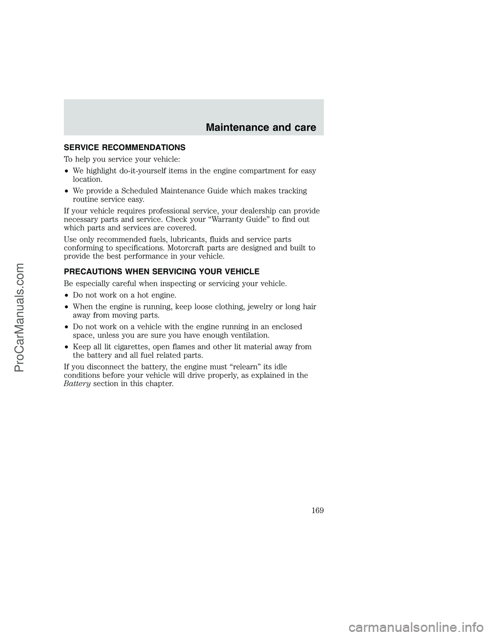 FORD F350 1999 Owners Manual SERVICE RECOMMENDATIONS
To help you service your vehicle:
•We highlight do-it-yourself items in the engine compartment for easy
location.
•We provide a Scheduled Maintenance Guide which makes trac FORD F350 1999 Owners Manual SERVICE RECOMMENDATIONS
To help you service your vehicle:
•We highlight do-it-yourself items in the engine compartment for easy
location.
•We provide a Scheduled Maintenance Guide which makes trac