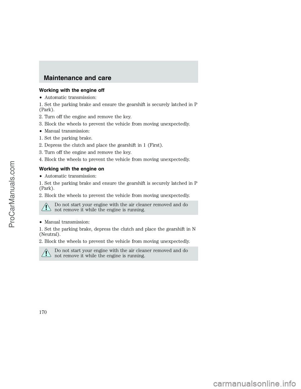 FORD F350 1999 Owners Manual Working with the engine off
•Automatic transmission:
1. Set the parking brake and ensure the gearshift is securely latched in P
(Park).
2. Turn off the engine and remove the key.
3. Block the wheels FORD F350 1999 Owners Manual Working with the engine off
•Automatic transmission:
1. Set the parking brake and ensure the gearshift is securely latched in P
(Park).
2. Turn off the engine and remove the key.
3. Block the wheels