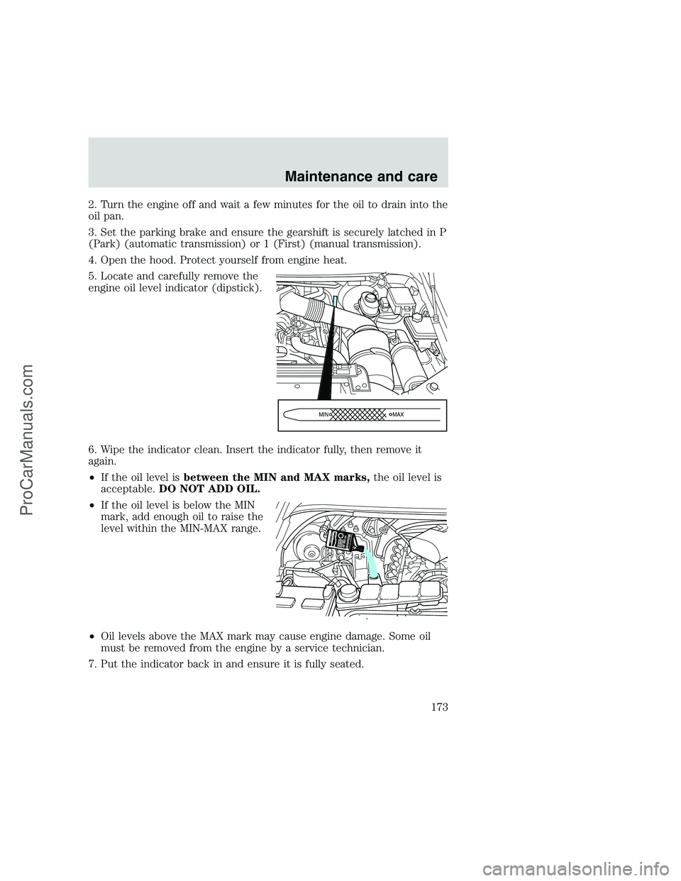 FORD F350 1999 Owners Manual 2. Turn the engine off and wait a few minutes for the oil to drain into the
oil pan.
3. Set the parking brake and ensure the gearshift is securely latched in P
(Park) (automatic transmission) or 1 (Fi FORD F350 1999 Owners Manual 2. Turn the engine off and wait a few minutes for the oil to drain into the
oil pan.
3. Set the parking brake and ensure the gearshift is securely latched in P
(Park) (automatic transmission) or 1 (Fi