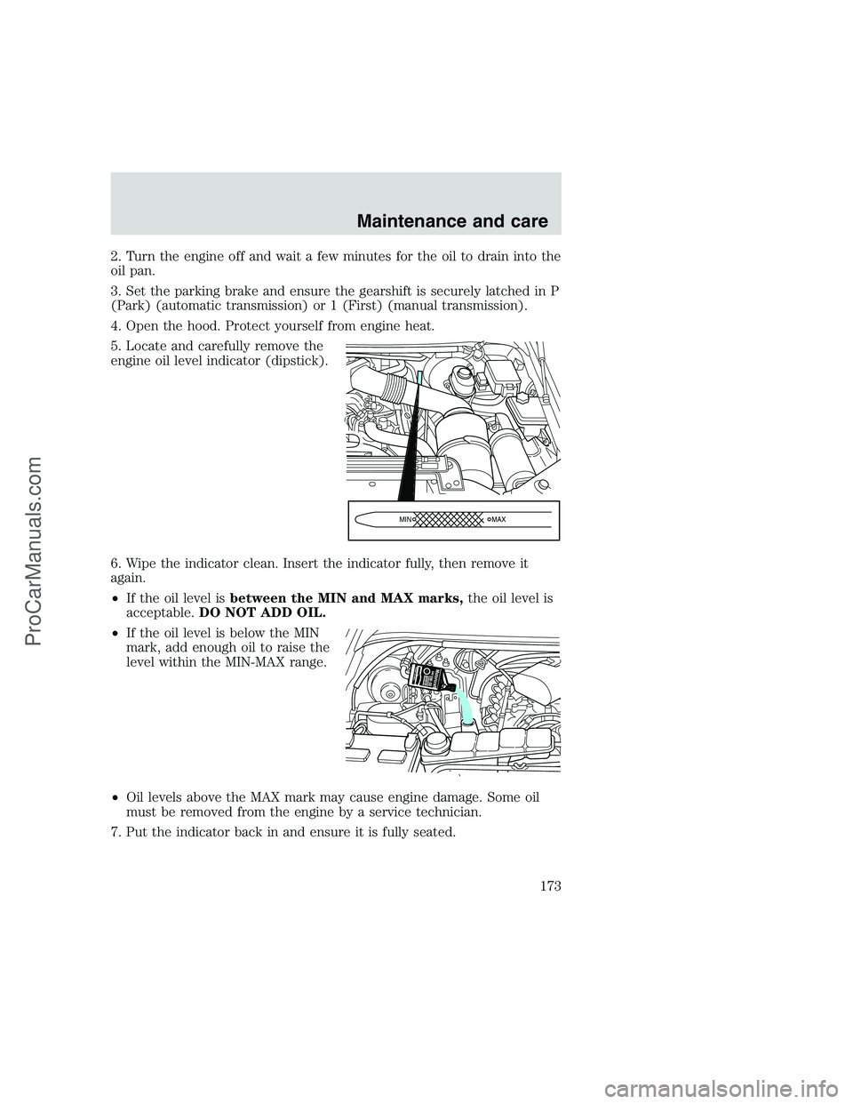 FORD F350 1999  Owners Manual 2. Turn the engine off and wait a few minutes for the oil to drain into the
oil pan.
3. Set the parking brake and ensure the gearshift is securely latched in P
(Park) (automatic transmission) or 1 (Fi