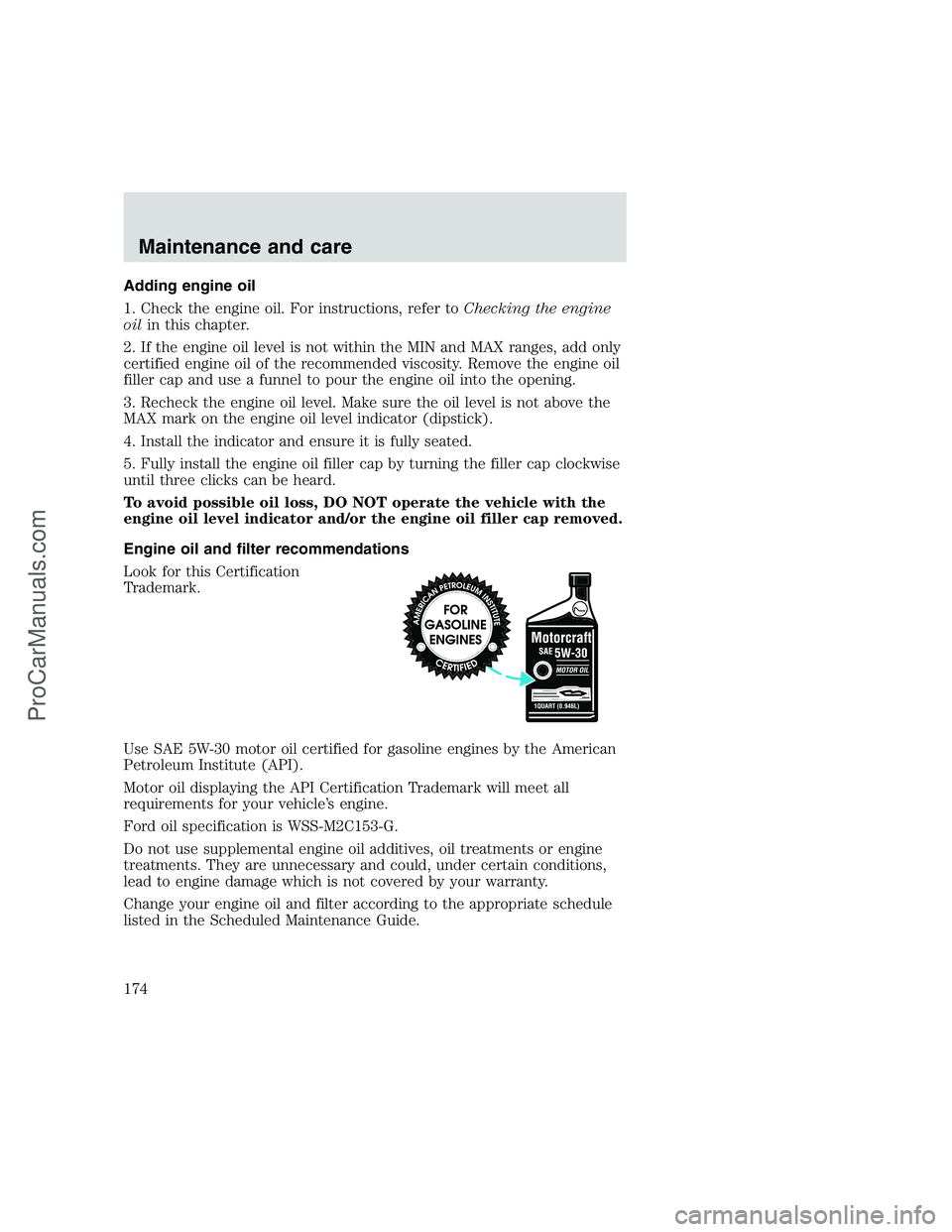 FORD F350 1999 Owners Manual Adding engine oil
1. Check the engine oil. For instructions, refer toChecking the engine
oilin this chapter.
2. If the engine oil level is not within the MIN and MAX ranges, add only
certified engine FORD F350 1999 Owners Manual Adding engine oil
1. Check the engine oil. For instructions, refer toChecking the engine
oilin this chapter.
2. If the engine oil level is not within the MIN and MAX ranges, add only
certified engine