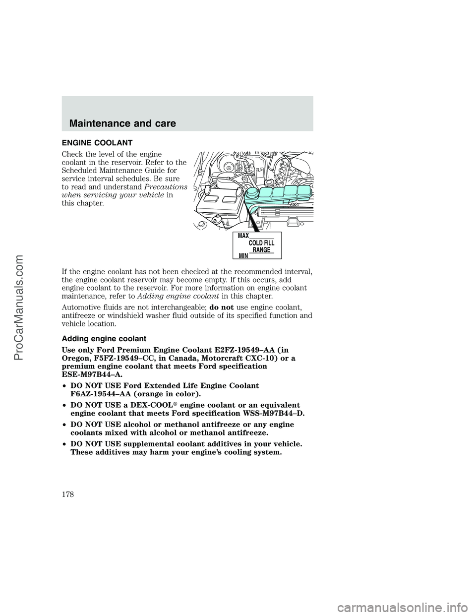 FORD F350 1999 Owners Manual ENGINE COOLANT
Check the level of the engine
coolant in the reservoir. Refer to the
Scheduled Maintenance Guide for
service interval schedules. Be sure
to read and understandPrecautions
when servicing FORD F350 1999 Owners Manual ENGINE COOLANT
Check the level of the engine
coolant in the reservoir. Refer to the
Scheduled Maintenance Guide for
service interval schedules. Be sure
to read and understandPrecautions
when servicing
