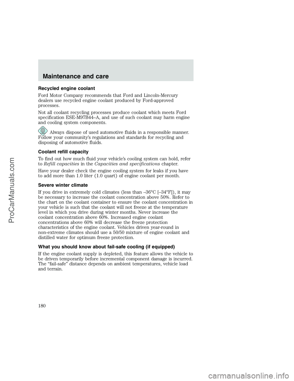 FORD F350 1999 Owners Manual Recycled engine coolant
Ford Motor Company recommends that Ford and Lincoln-Mercury
dealers use recycled engine coolant produced by Ford-approved
processes.
Not all coolant recycling processes produce FORD F350 1999 Owners Manual Recycled engine coolant
Ford Motor Company recommends that Ford and Lincoln-Mercury
dealers use recycled engine coolant produced by Ford-approved
processes.
Not all coolant recycling processes produce