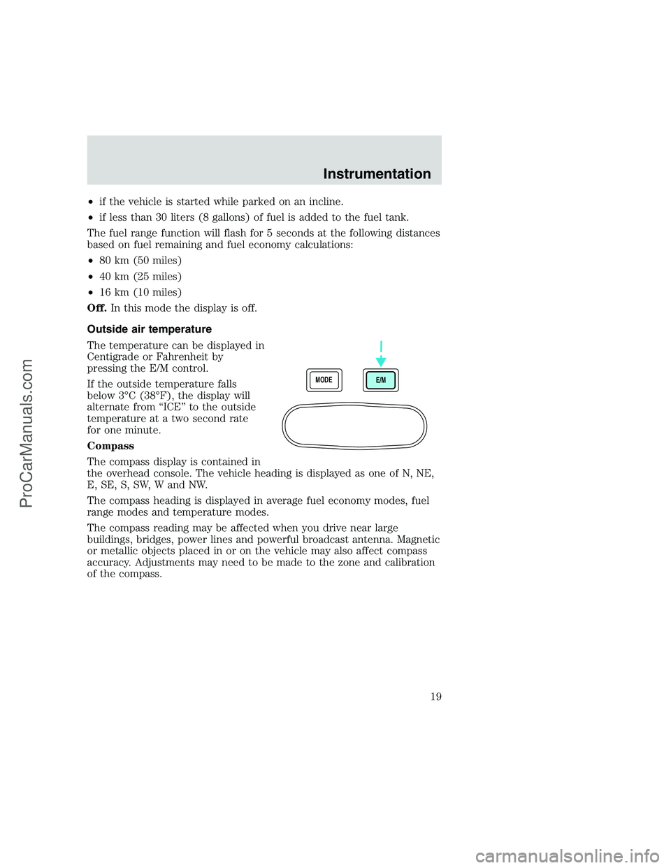 FORD F350 1999 User Guide •if the vehicle is started while parked on an incline.
•if less than 30 liters (8 gallons) of fuel is added to the fuel tank.
The fuel range function will flash for 5 seconds at the following dist FORD F350 1999 User Guide •if the vehicle is started while parked on an incline.
•if less than 30 liters (8 gallons) of fuel is added to the fuel tank.
The fuel range function will flash for 5 seconds at the following dist