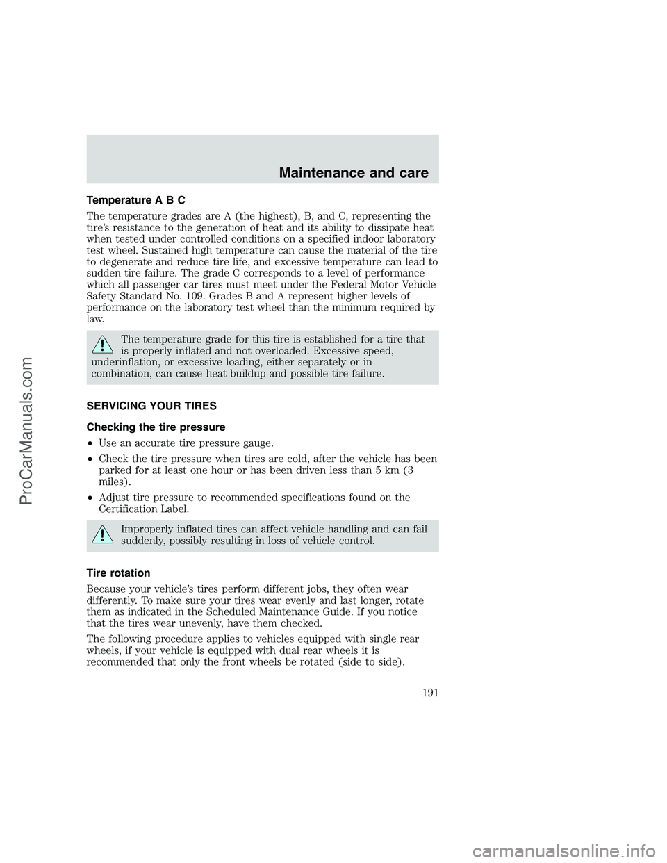FORD F350 1999 Owners Manual Temperature A B C
The temperature grades are A (the highest), B, and C, representing the
tire’s resistance to the generation of heat and its ability to dissipate heat
when tested under controlled co FORD F350 1999 Owners Manual Temperature A B C
The temperature grades are A (the highest), B, and C, representing the
tire’s resistance to the generation of heat and its ability to dissipate heat
when tested under controlled co