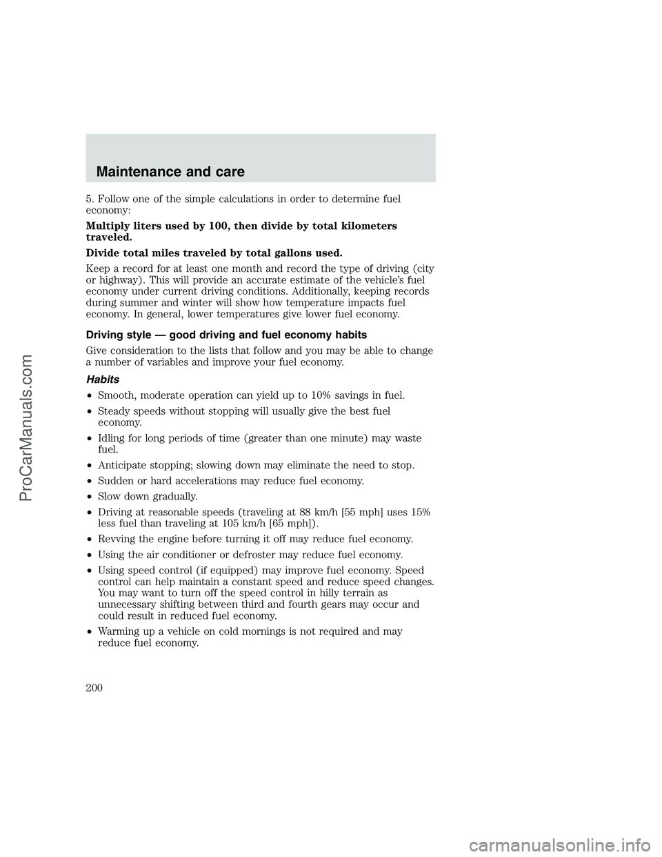 FORD F350 1999 Owners Manual 5. Follow one of the simple calculations in order to determine fuel
economy:
Multiply liters used by 100, then divide by total kilometers
traveled.
Divide total miles traveled by total gallons used.
K FORD F350 1999 Owners Manual 5. Follow one of the simple calculations in order to determine fuel
economy:
Multiply liters used by 100, then divide by total kilometers
traveled.
Divide total miles traveled by total gallons used.
K