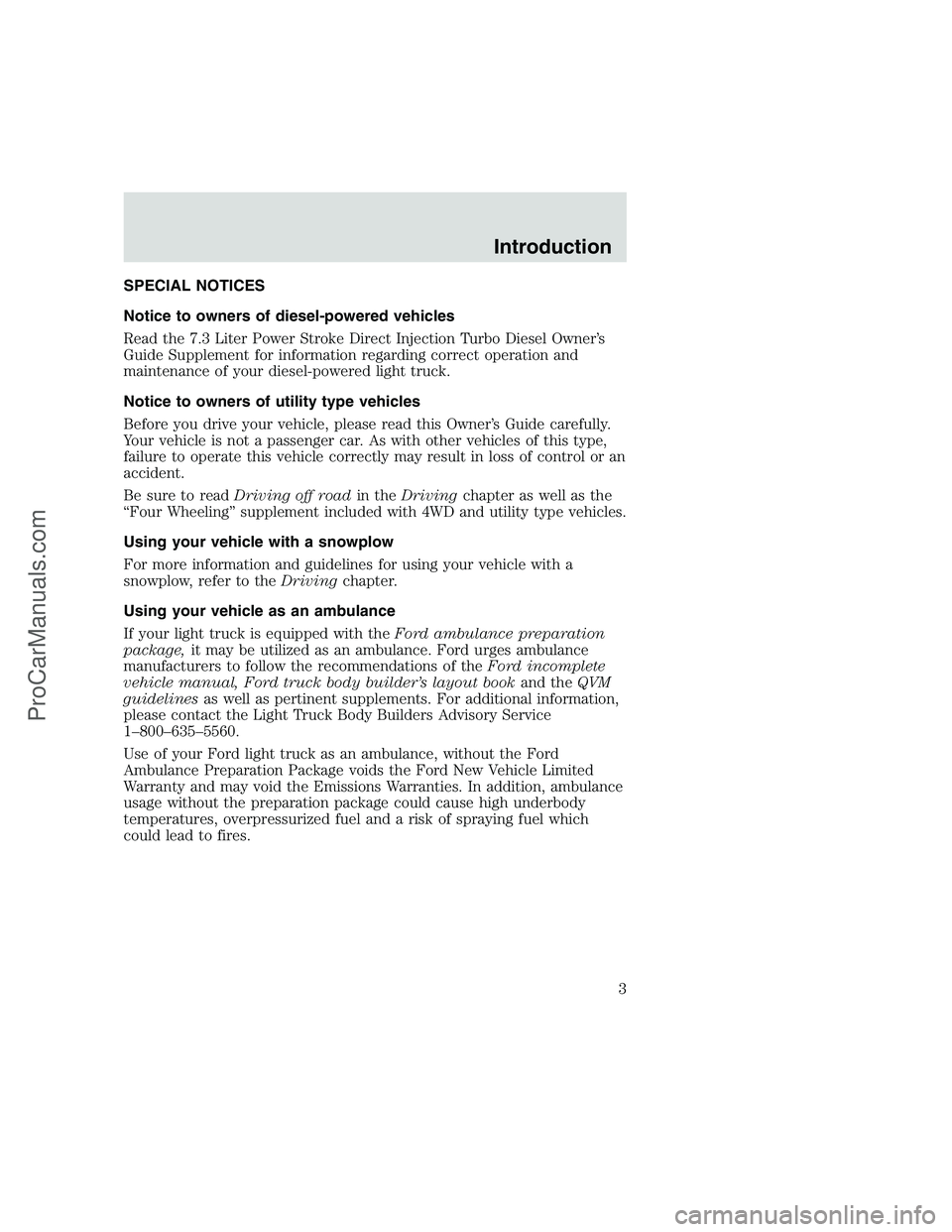 FORD F350 1999 Owners Manual SPECIAL NOTICES
Notice to owners of diesel-powered vehicles
Read the 7.3 Liter Power Stroke Direct Injection Turbo Diesel Owner’s
Guide Supplement for information regarding correct operation and
mai FORD F350 1999 Owners Manual SPECIAL NOTICES
Notice to owners of diesel-powered vehicles
Read the 7.3 Liter Power Stroke Direct Injection Turbo Diesel Owner’s
Guide Supplement for information regarding correct operation and
mai