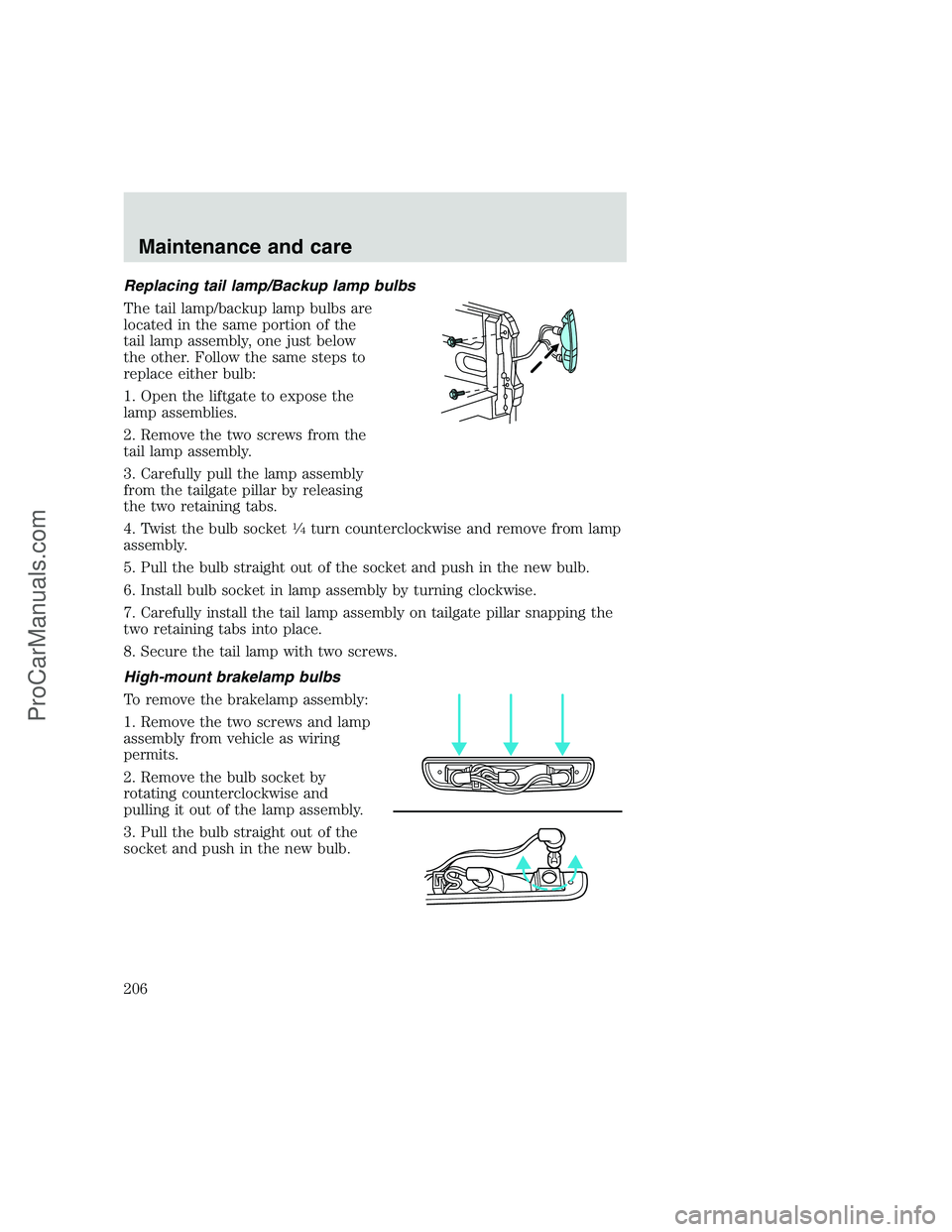 FORD F350 1999 Owners Manual Replacing tail lamp/Backup lamp bulbs
The tail lamp/backup lamp bulbs are
located in the same portion of the
tail lamp assembly, one just below
the other. Follow the same steps to
replace either bulb: FORD F350 1999 Owners Manual Replacing tail lamp/Backup lamp bulbs
The tail lamp/backup lamp bulbs are
located in the same portion of the
tail lamp assembly, one just below
the other. Follow the same steps to
replace either bulb: