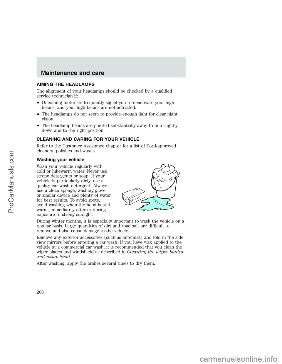 FORD F350 1999 Owners Manual AIMING THE HEADLAMPS
The alignment of your headlamps should be checked by a qualified
service technician if:
•Oncoming motorists frequently signal you to deactivate your high
beams, and your high be FORD F350 1999 Owners Manual AIMING THE HEADLAMPS
The alignment of your headlamps should be checked by a qualified
service technician if:
•Oncoming motorists frequently signal you to deactivate your high
beams, and your high be