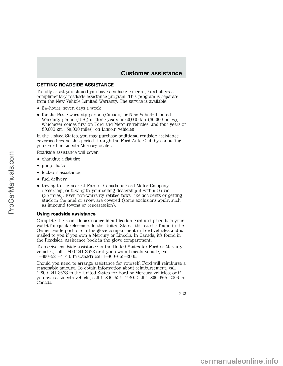 FORD F350 1999 Owners Manual GETTING ROADSIDE ASSISTANCE
To fully assist you should you have a vehicle concern, Ford offers a
complimentary roadside assistance program. This program is separate
from the New Vehicle Limited Warran FORD F350 1999 Owners Manual GETTING ROADSIDE ASSISTANCE
To fully assist you should you have a vehicle concern, Ford offers a
complimentary roadside assistance program. This program is separate
from the New Vehicle Limited Warran