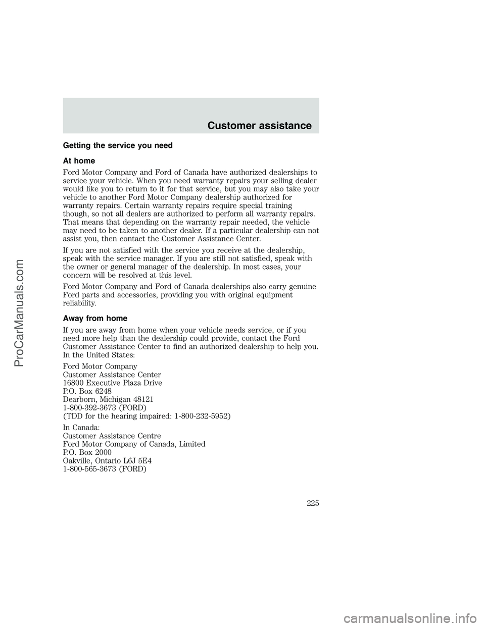 FORD F350 1999 Owners Manual Getting the service you need
At home
Ford Motor Company and Ford of Canada have authorized dealerships to
service your vehicle. When you need warranty repairs your selling dealer
would like you to ret FORD F350 1999 Owners Manual Getting the service you need
At home
Ford Motor Company and Ford of Canada have authorized dealerships to
service your vehicle. When you need warranty repairs your selling dealer
would like you to ret