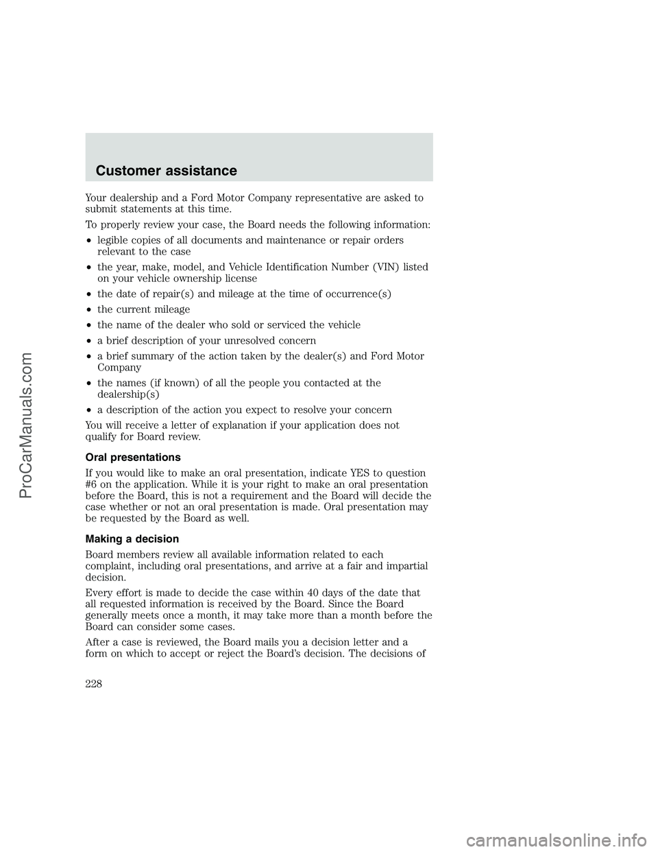 FORD F350 1999 Owners Manual Your dealership and a Ford Motor Company representative are asked to
submit statements at this time.
To properly review your case, the Board needs the following information:
•legible copies of all d FORD F350 1999 Owners Manual Your dealership and a Ford Motor Company representative are asked to
submit statements at this time.
To properly review your case, the Board needs the following information:
•legible copies of all d