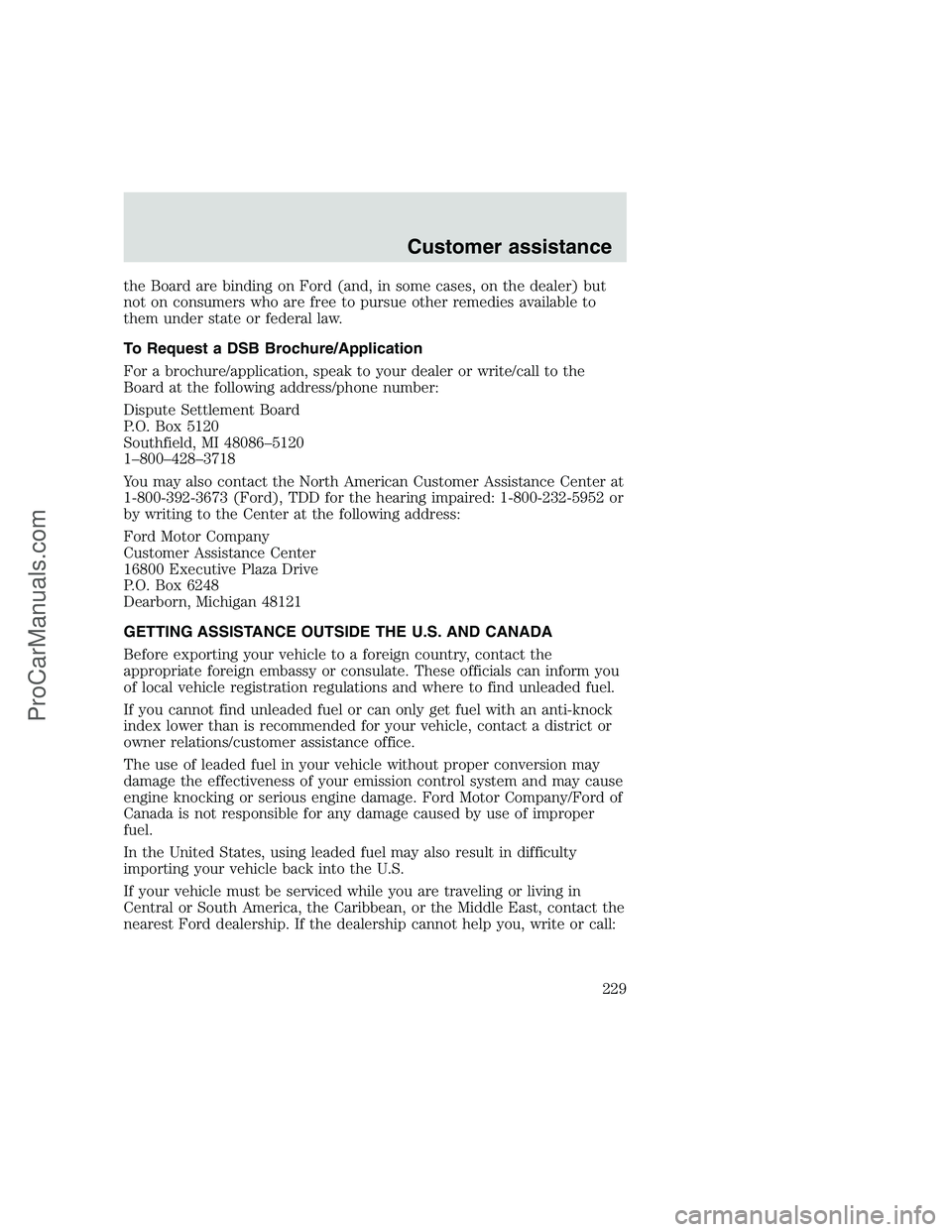 FORD F350 1999 Owners Manual the Board are binding on Ford (and, in some cases, on the dealer) but
not on consumers who are free to pursue other remedies available to
them under state or federal law.
To Request a DSB Brochure/App FORD F350 1999 Owners Manual the Board are binding on Ford (and, in some cases, on the dealer) but
not on consumers who are free to pursue other remedies available to
them under state or federal law.
To Request a DSB Brochure/App