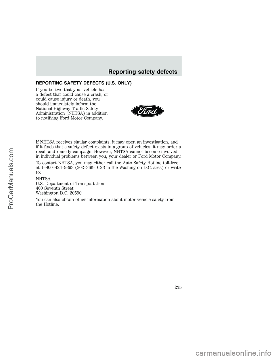 FORD F350 1999 Owners Manual REPORTING SAFETY DEFECTS (U.S. ONLY)
If you believe that your vehicle has
a defect that could cause a crash, or
could cause injury or death, you
should immediately inform the
National Highway Traffic FORD F350 1999 Owners Manual REPORTING SAFETY DEFECTS (U.S. ONLY)
If you believe that your vehicle has
a defect that could cause a crash, or
could cause injury or death, you
should immediately inform the
National Highway Traffic