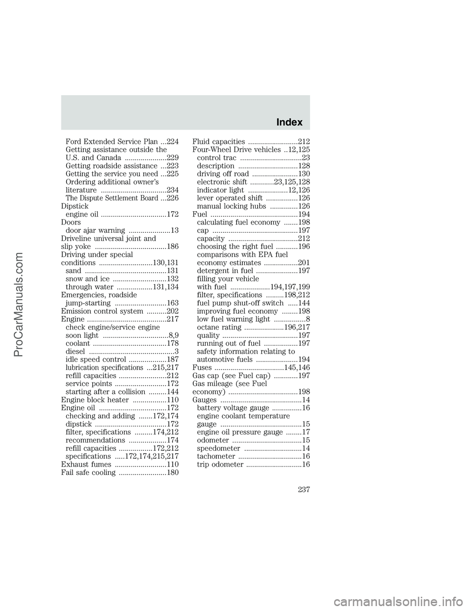 FORD F350 1999 Owners Manual Ford Extended Service Plan...224
Getting assistance outside the
U.S. and Canada .....................229
Getting roadside assistance ...223
Getting the service you need...225
Ordering additional owner FORD F350 1999 Owners Manual Ford Extended Service Plan...224
Getting assistance outside the
U.S. and Canada .....................229
Getting roadside assistance ...223
Getting the service you need...225
Ordering additional owner