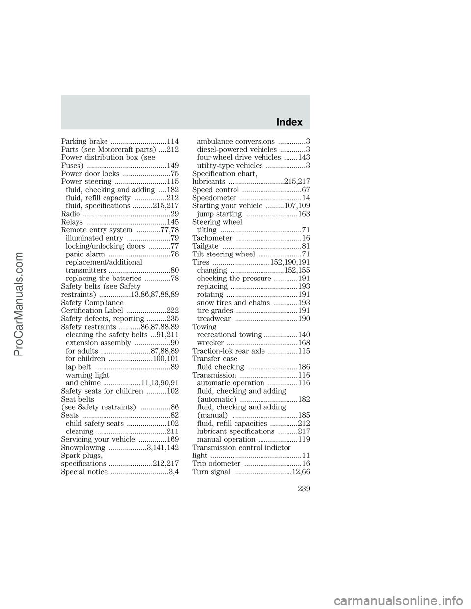 FORD F350 1999 Owners Manual Parking brake ............................114
Parts (see Motorcraft parts) ....212
Power distribution box (see
Fuses) ........................................149
Power door locks ..................... FORD F350 1999 Owners Manual Parking brake ............................114
Parts (see Motorcraft parts) ....212
Power distribution box (see
Fuses) ........................................149
Power door locks .....................