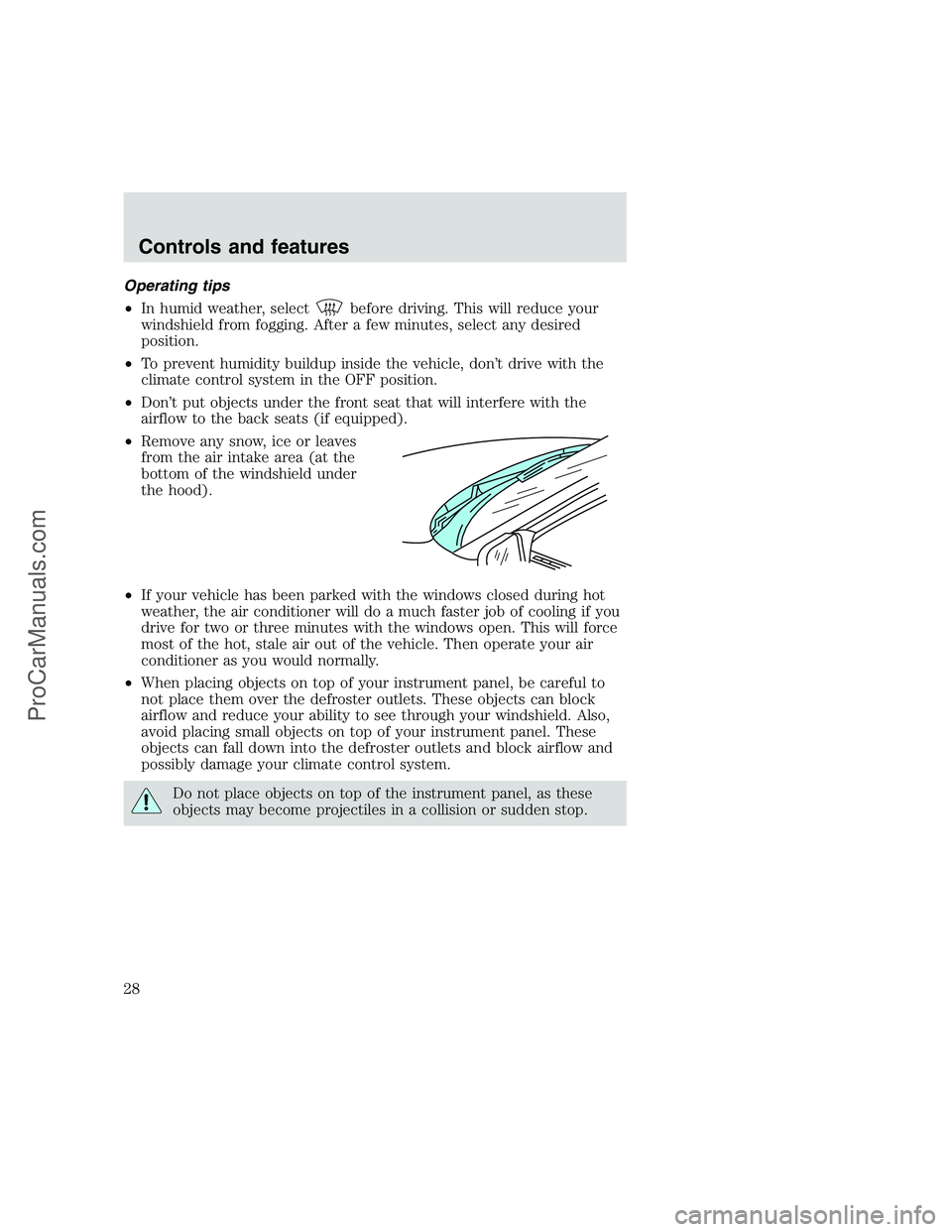 FORD F350 1999 Owners Manual Operating tips
•In humid weather, select
before driving. This will reduce your
windshield from fogging. After a few minutes, select any desired
position.
•To prevent humidity buildup inside the ve FORD F350 1999 Owners Manual Operating tips
•In humid weather, select
before driving. This will reduce your
windshield from fogging. After a few minutes, select any desired
position.
•To prevent humidity buildup inside the ve