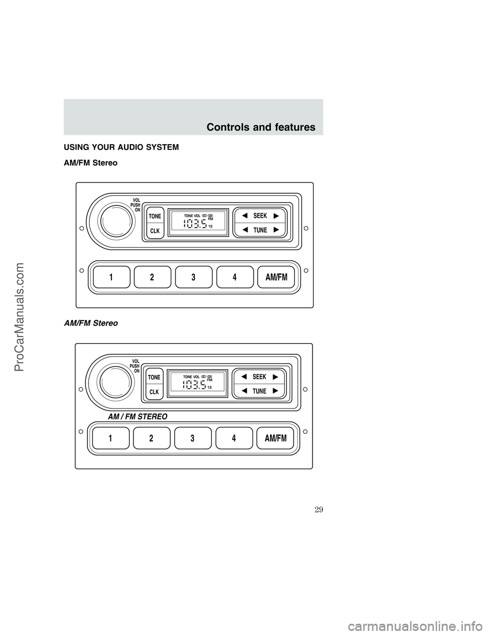 FORD F350 1999 Owners Manual USING YOUR AUDIO SYSTEM
AM/FM Stereo
AM/FM Stereo
1234AM/FM
SEEKTONE
CLK
TUNE
TONE VOL
12 FMSTDX
VOL
PUSH
ON
1234AM/FM
SEEKTONE
CLK
TUNE
TONE VOL
12 FMSTDX
VOL
PUSH
ON
AM / FM STEREO
Controls and feat FORD F350 1999 Owners Manual USING YOUR AUDIO SYSTEM
AM/FM Stereo
AM/FM Stereo
1234AM/FM
SEEKTONE
CLK
TUNE
TONE VOL
12 FMSTDX
VOL
PUSH
ON
1234AM/FM
SEEKTONE
CLK
TUNE
TONE VOL
12 FMSTDX
VOL
PUSH
ON
AM / FM STEREO
Controls and feat