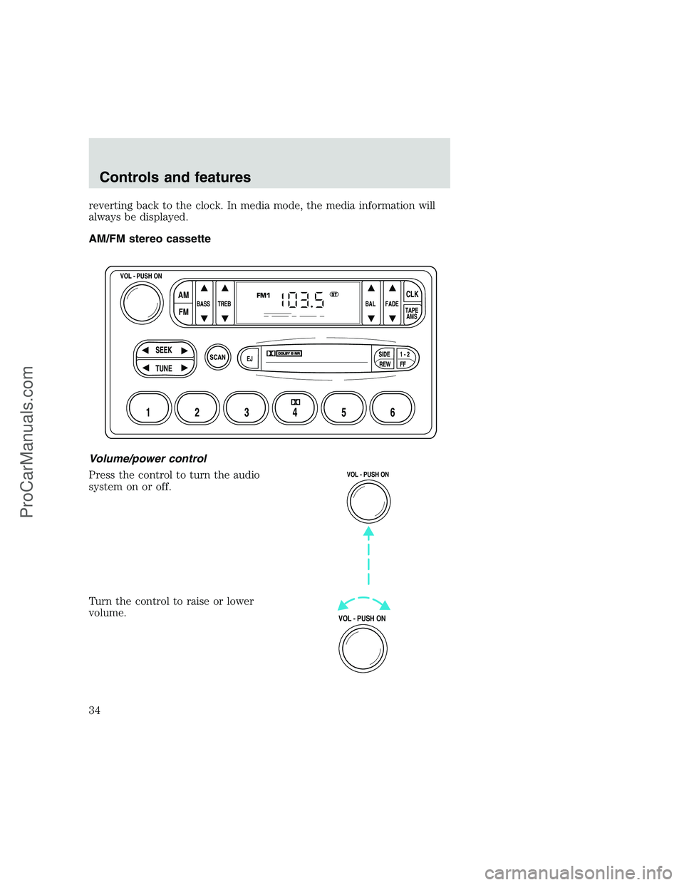 FORD F350 1999 Owners Guide reverting back to the clock. In media mode, the media information will
always be displayed.
AM/FM stereo cassette
Volume/power control
Press the control to turn the audio
system on or off.
Turn the co