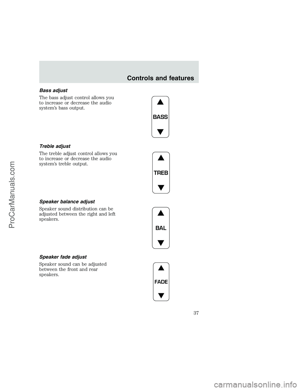 FORD F350 1999 Owners Guide Bass adjust
The bass adjust control allows you
to increase or decrease the audio
system’s bass output.
Treble adjust
The treble adjust control allows you
to increase or decrease the audio
system’s