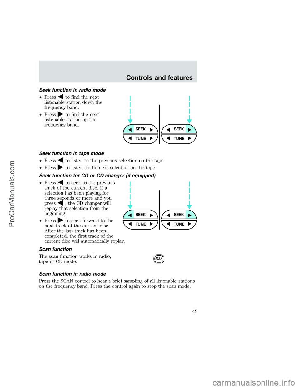 FORD F350 1999 Service Manual Seek function in radio mode
•Press
to find the next
listenable station down the
frequency band.
•Press
to find the next
listenable station up the
frequency band.
Seek function in tape mode
•Pres FORD F350 1999 Service Manual Seek function in radio mode
•Press
to find the next
listenable station down the
frequency band.
•Press
to find the next
listenable station up the
frequency band.
Seek function in tape mode
•Pres