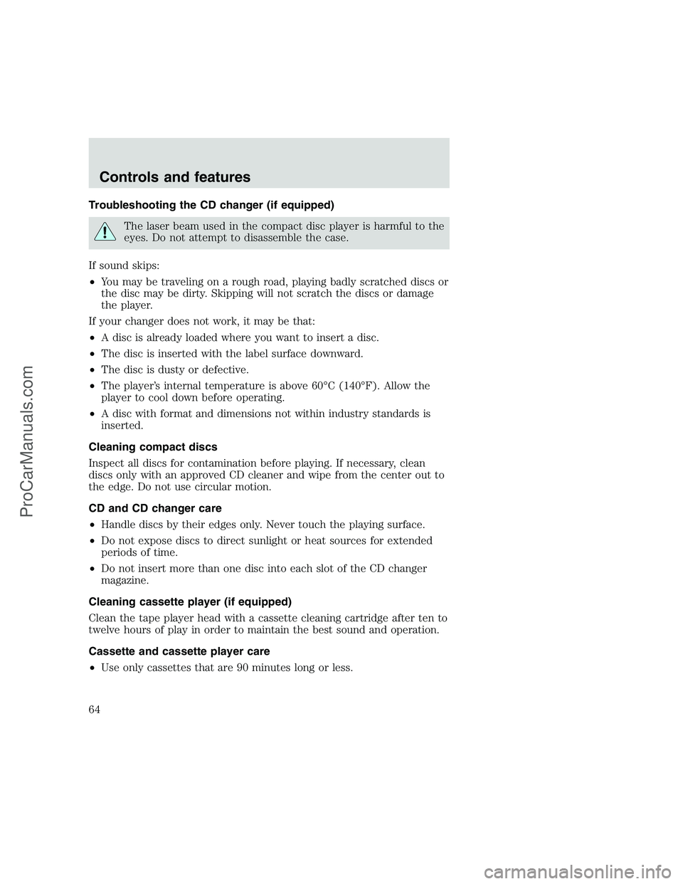 FORD F350 1999 Repair Manual Troubleshooting the CD changer (if equipped)
The laser beam used in the compact disc player is harmful to the
eyes. Do not attempt to disassemble the case.
If sound skips:
•You may be traveling on a FORD F350 1999 Repair Manual Troubleshooting the CD changer (if equipped)
The laser beam used in the compact disc player is harmful to the
eyes. Do not attempt to disassemble the case.
If sound skips:
•You may be traveling on a