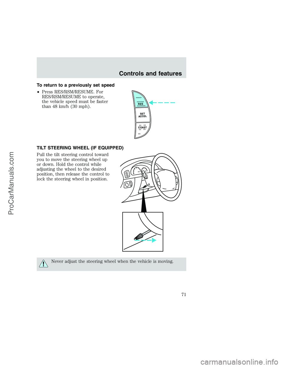 FORD F350 1999 Manual PDF To return to a previously set speed
•Press RES/RSM/RESUME. For
RES/RSM/RESUME to operate,
the vehicle speed must be faster
than 48 km/h (30 mph).
TILT STEERING WHEEL (IF EQUIPPED)
Pull the tilt stee FORD F350 1999 Manual PDF To return to a previously set speed
•Press RES/RSM/RESUME. For
RES/RSM/RESUME to operate,
the vehicle speed must be faster
than 48 km/h (30 mph).
TILT STEERING WHEEL (IF EQUIPPED)
Pull the tilt stee
